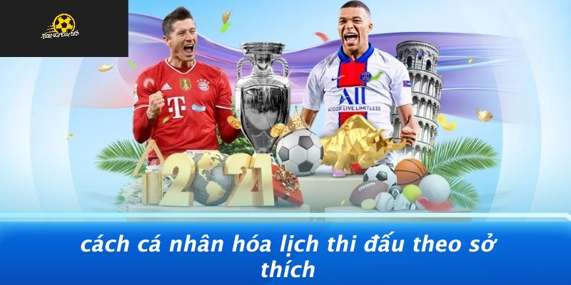 Cách Cá Nhân Hóa Lịch Thi Đấu Theo Sở Thích