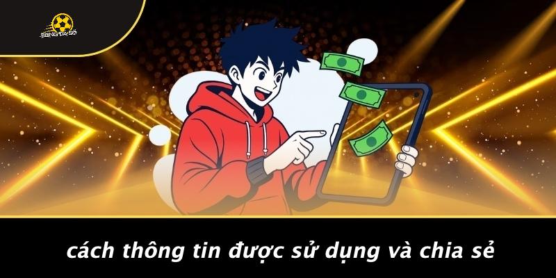 Cách Thông Tin Được Sử Dụng Và Chia Sẻ