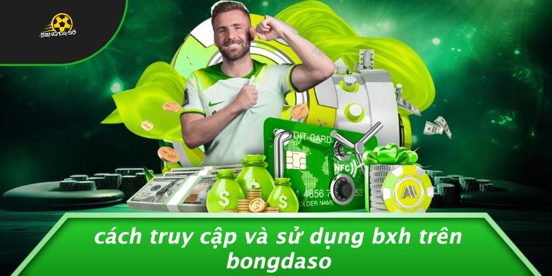 Cách Truy Cập Và Sử Dụng BXH Trên Bongdaso