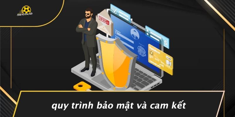 Quy Trình Bảo Mật Và Cam Kết