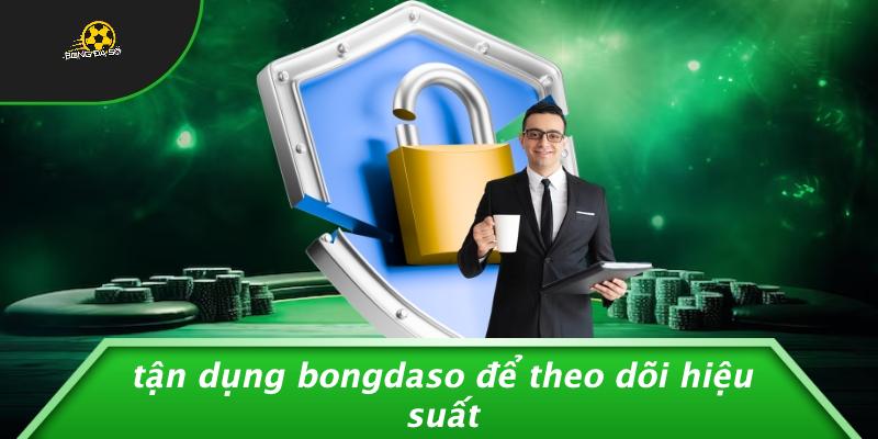 Tận Dụng Bongdaso Để Theo Dõi Hiệu Suất