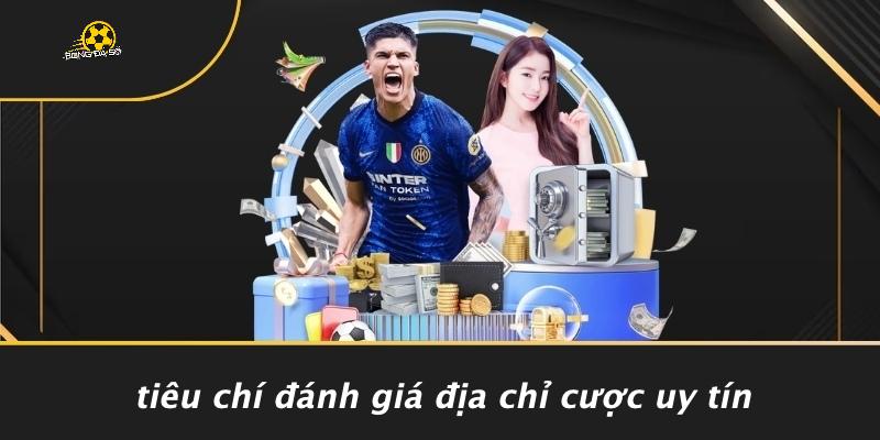 Tiêu Chí Đánh Giá Địa Chỉ Cược Uy Tín
